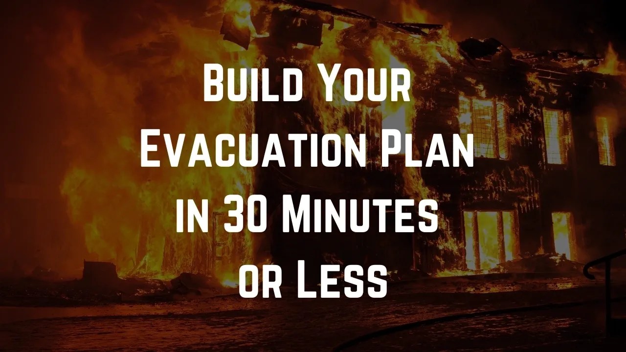 Build Your Evacuation Plan in 30 Minutes or Less
