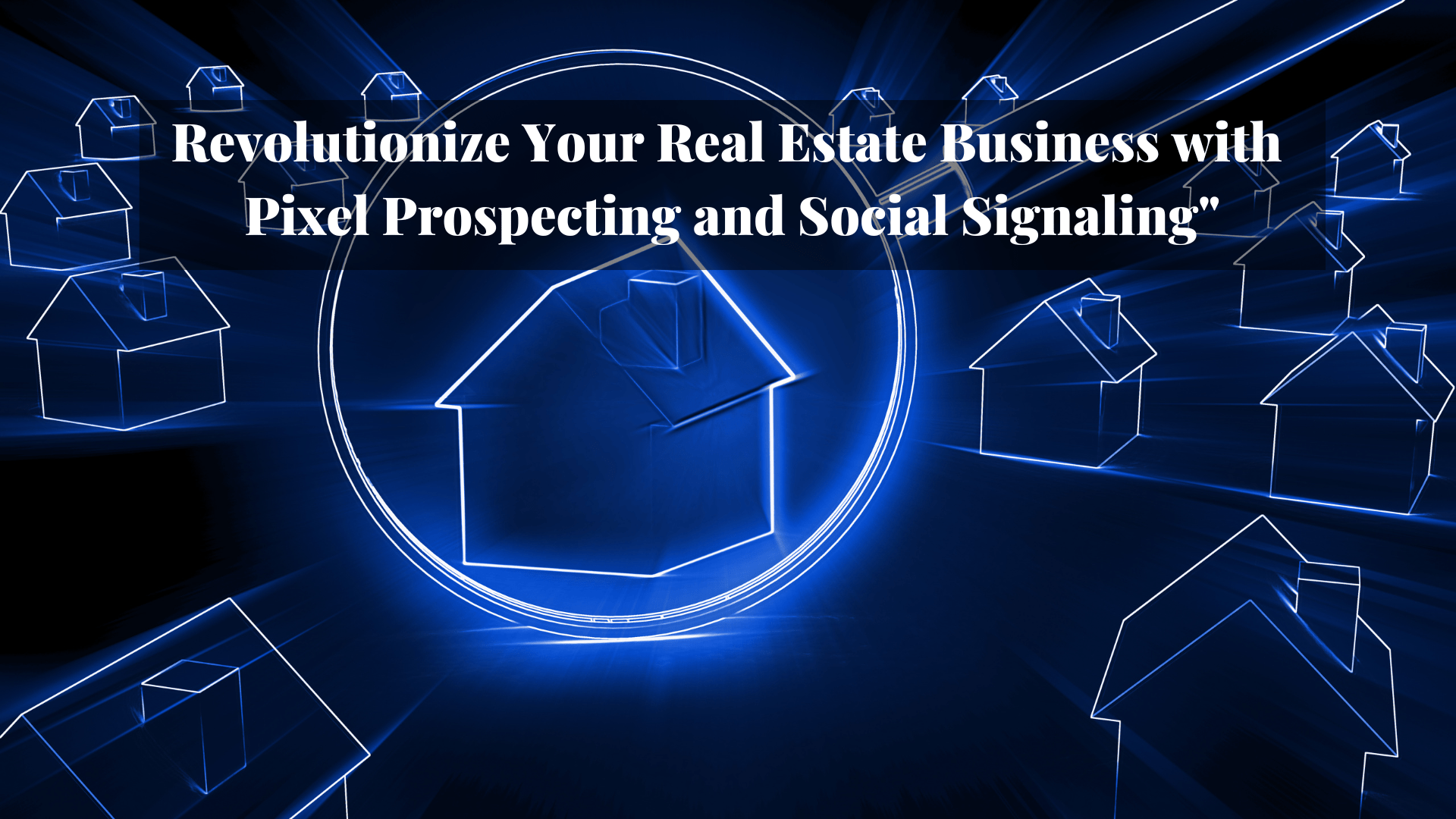 Revolutionize Your Real Estate prospecting with Pixel Prospecting and Social Signaling