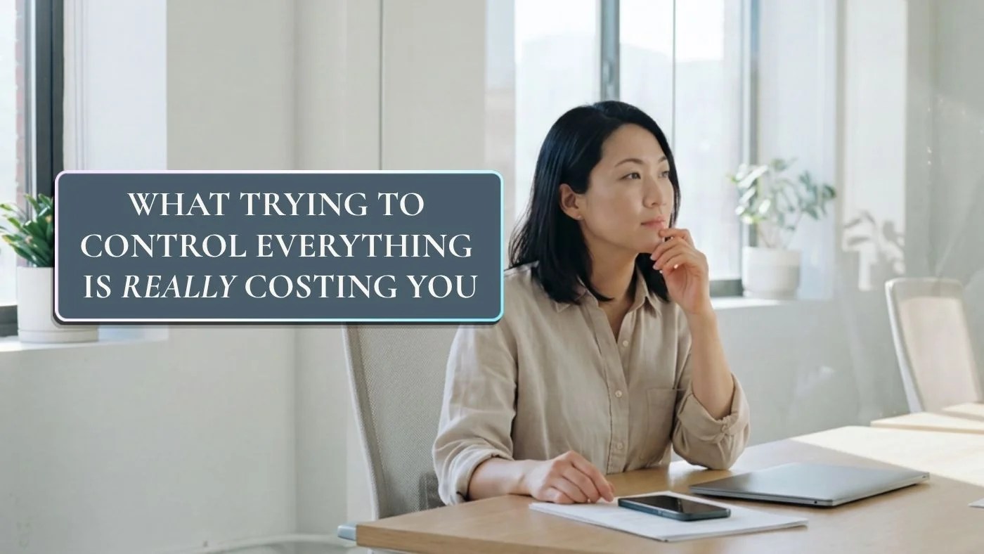 Woman sitting thoughtfully at a desk with text reading “What Trying to Control Everything Is Really Costing You”