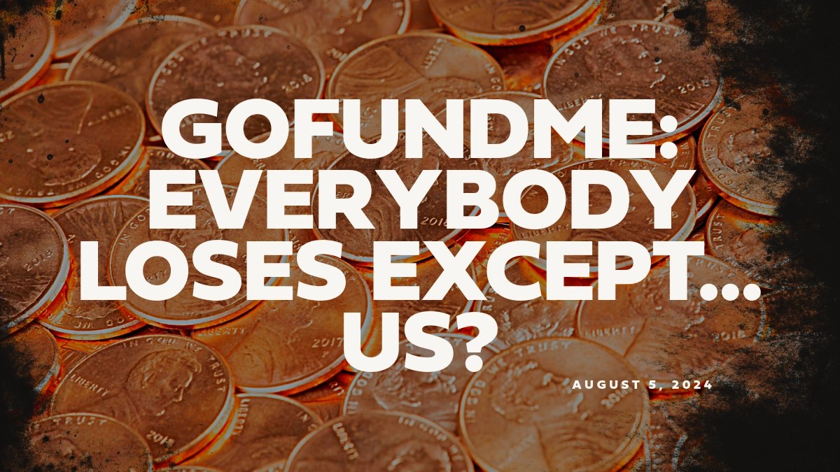 GoFundMe: Everybody Loses, Except… us?