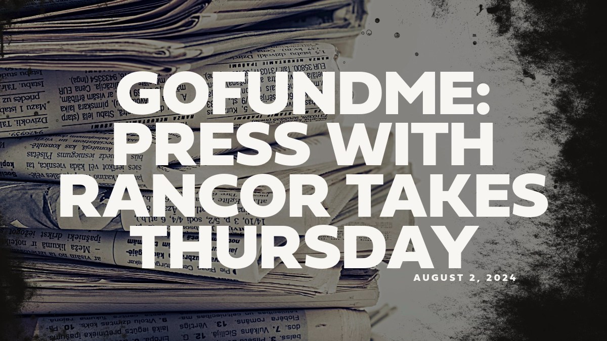 GoFundMe: Press with Rancor Takes Thursday