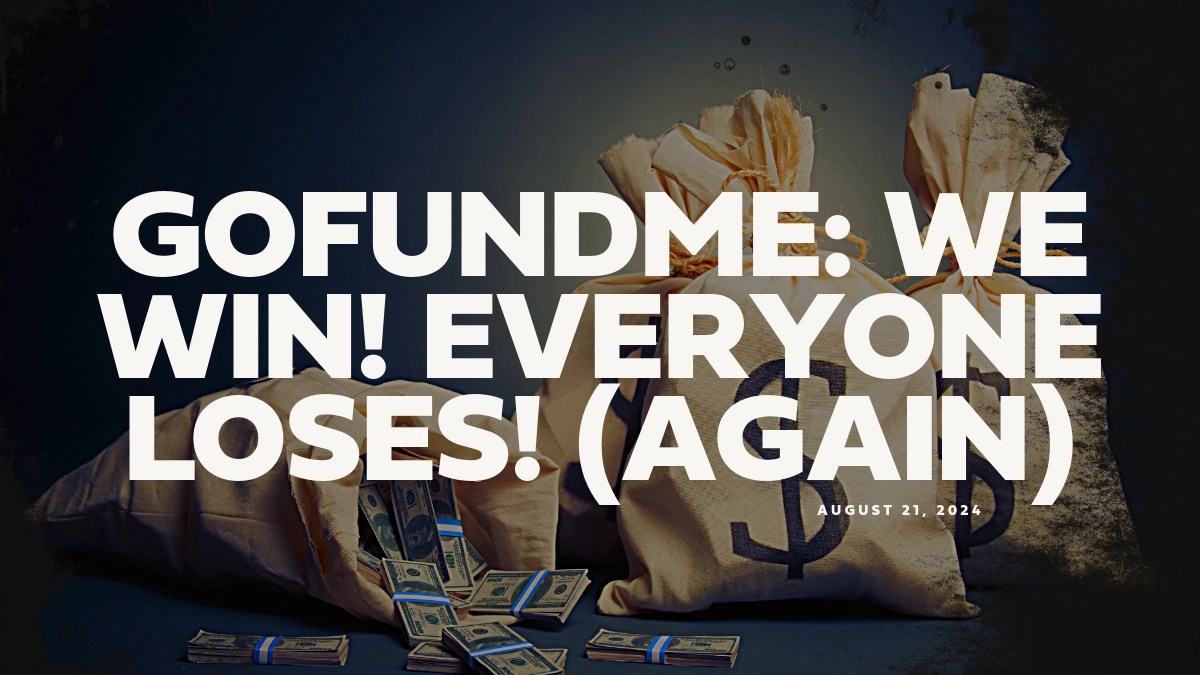 GoFundMe: We win! Everyone loses! (Again)
