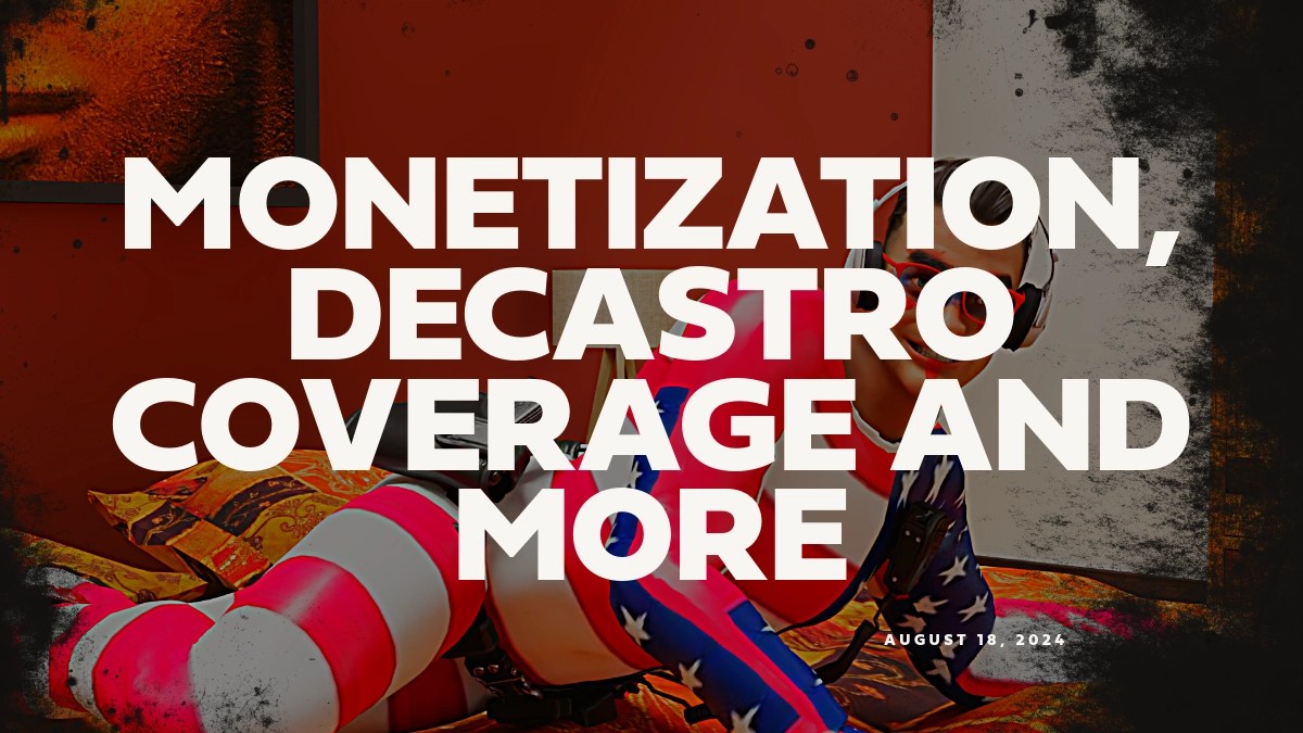 Monetization, DeCastro Coverage and More