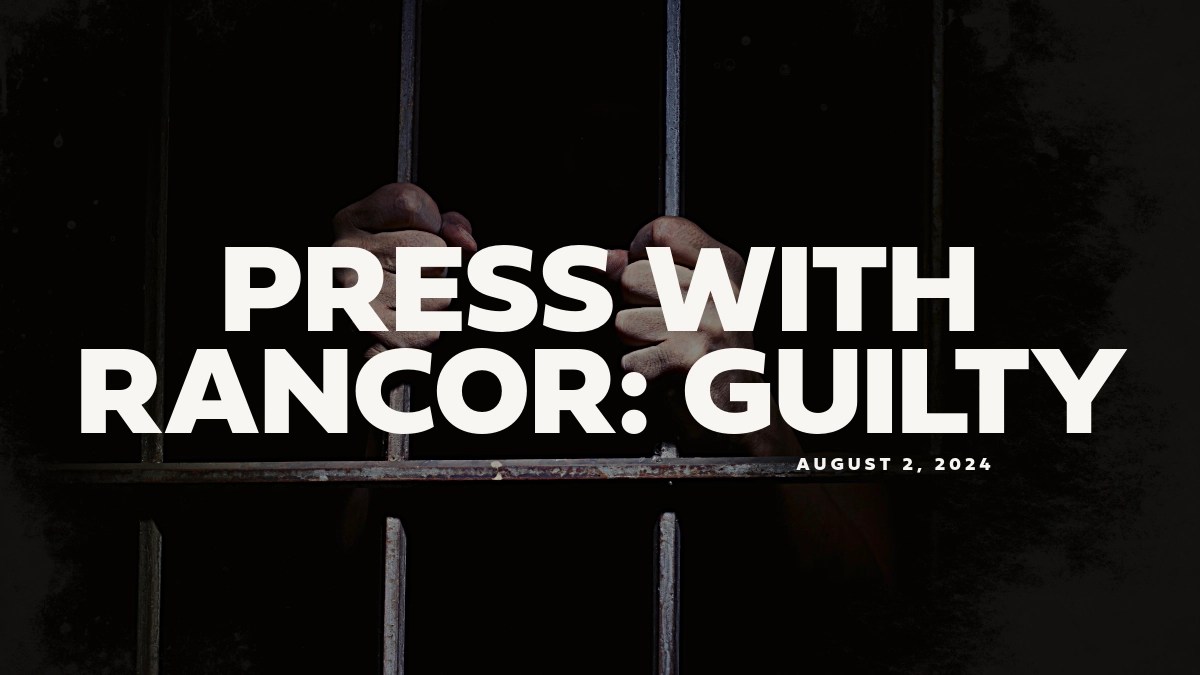 Press with Rancor Guilty