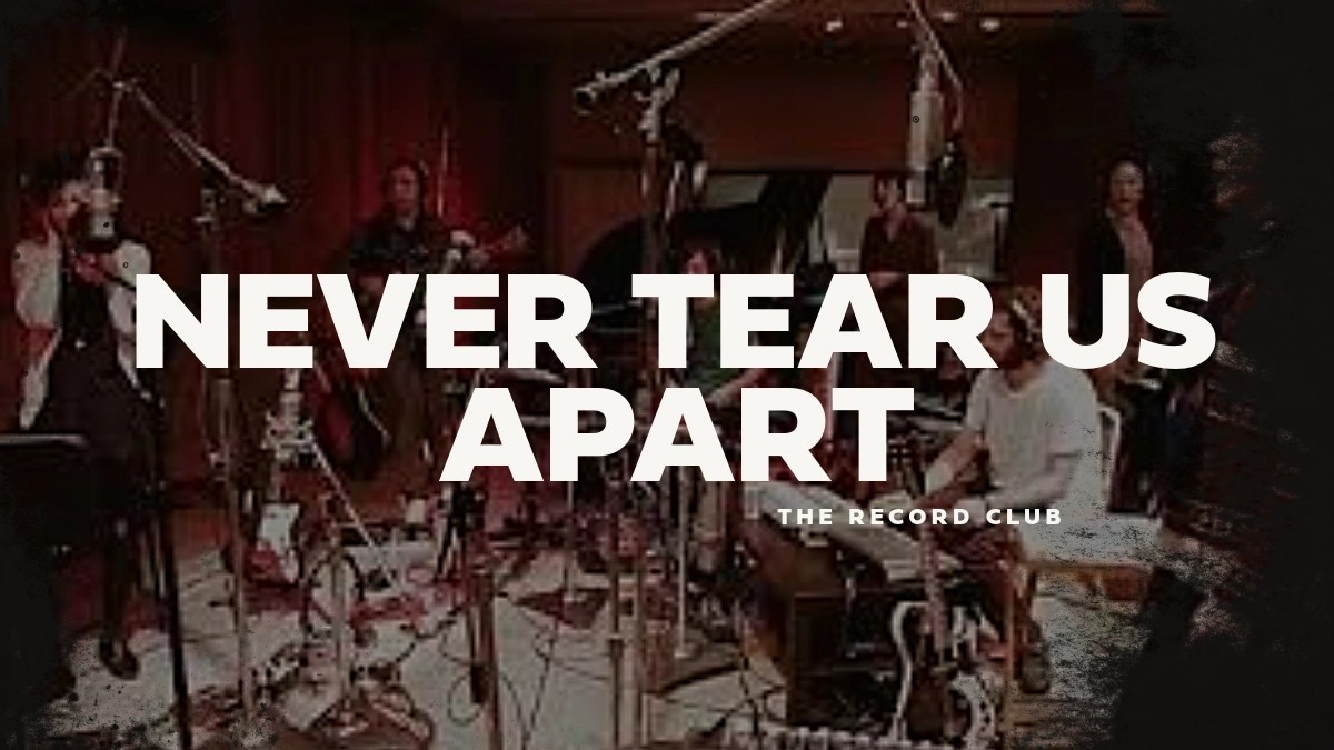 The Record Club – Never Tear Us Apart