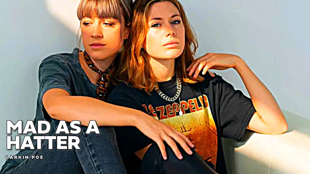Larkin Poe – Mad As A Hatter