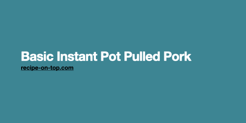 Basic Instant Pot Pulled Pork