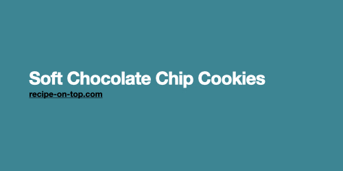 Soft Chocolate Chip Cookies