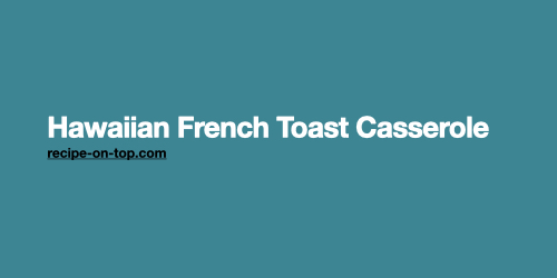 Hawaiian French Toast Casserole