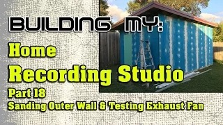 Building My Home Recording Studio – Part 18 – Sanding Outer Walls and Testing Exhaust Fan