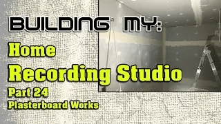 Building My Home Recording Studio Part 24 – Plasterboard Works