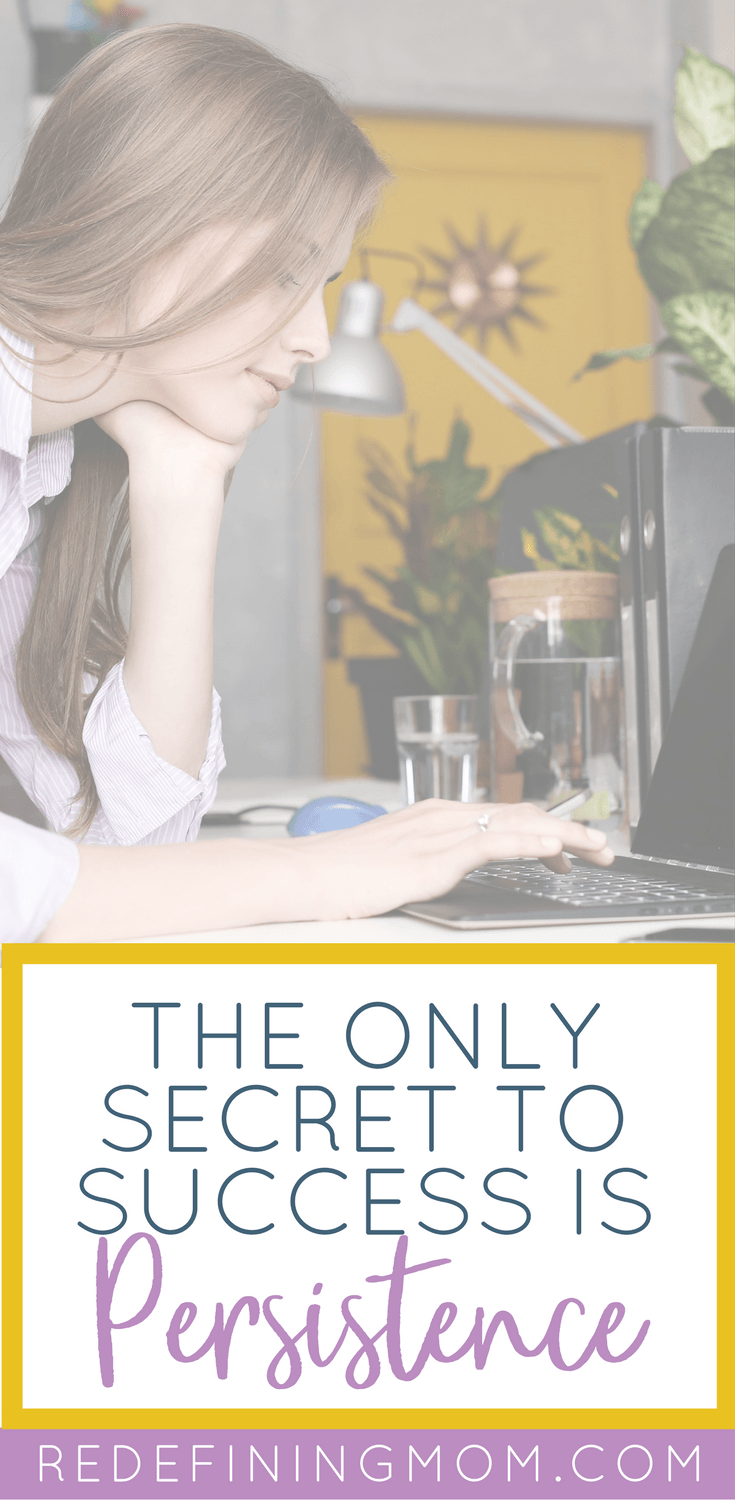 Persistence: The ‘not so secret’ ingredient to success. - Redefining Mom