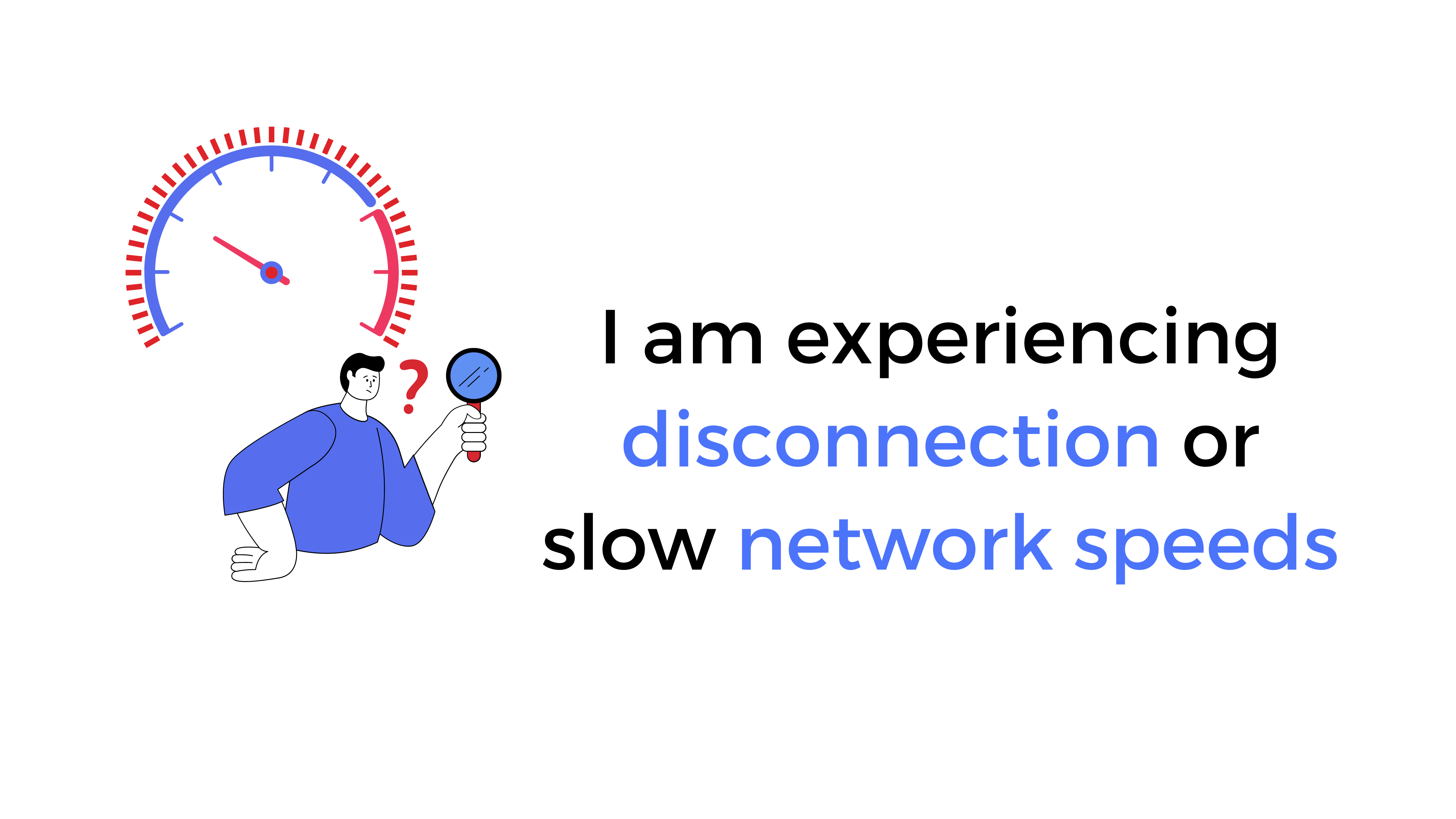 experiencing disconnection or slow network speeds