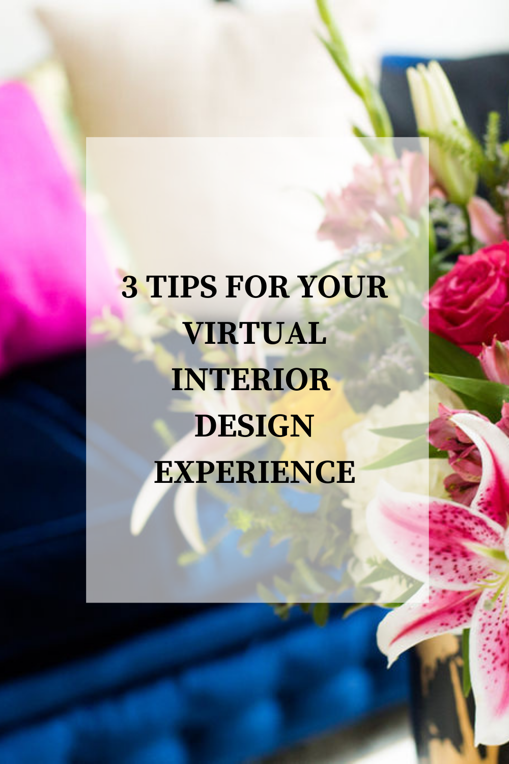 3 TIPS FOR YOUR VIRTUAL DESIGN EXPERIENCE