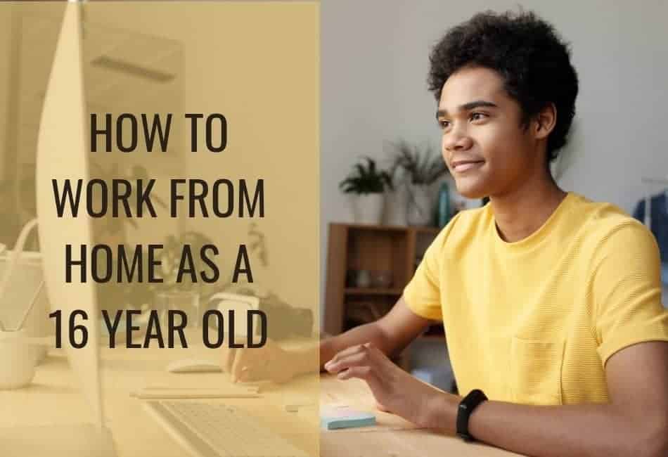 How To Work From Home As A 16YearOld The 5Step Plan Remote
