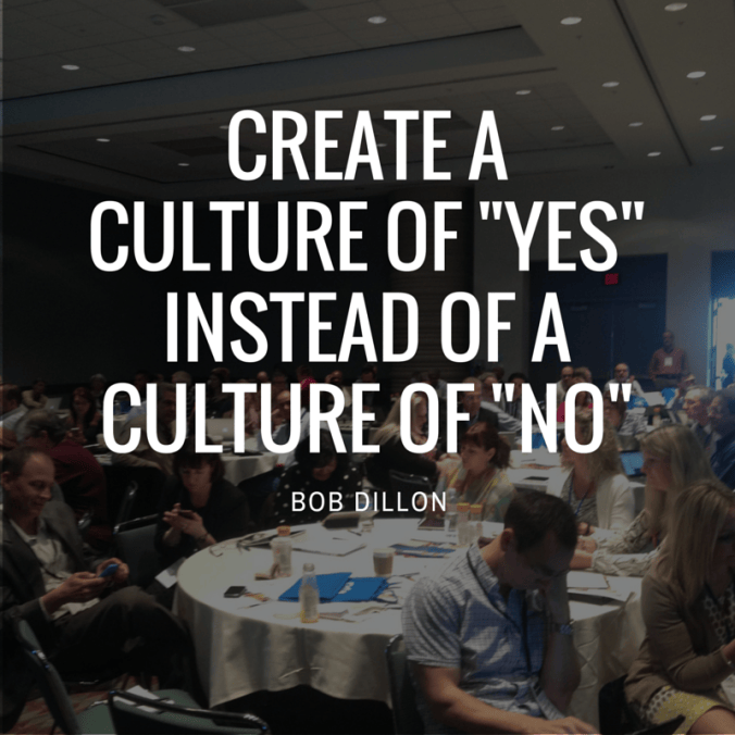 create a culture of yes instead of a culture of no