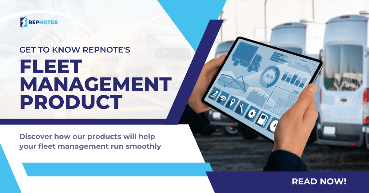 RepNotes Blog 13 Get To Know RepNotes' Fleet Management Products