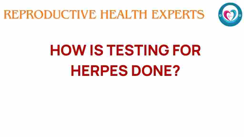 Unveiling the secrets: how is testing for herpes done?