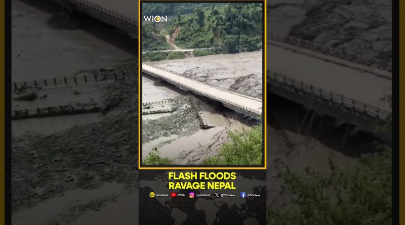 Nepal Flash Floods: Bridge Collapses As Devastating Flash Floods Trigger Chaos Across Nepal