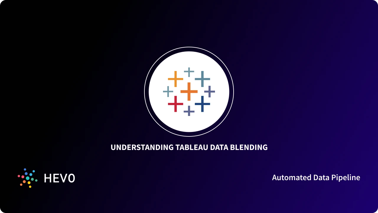 What Is Data Blending In Tableau: The Guide - Learn | Hevo