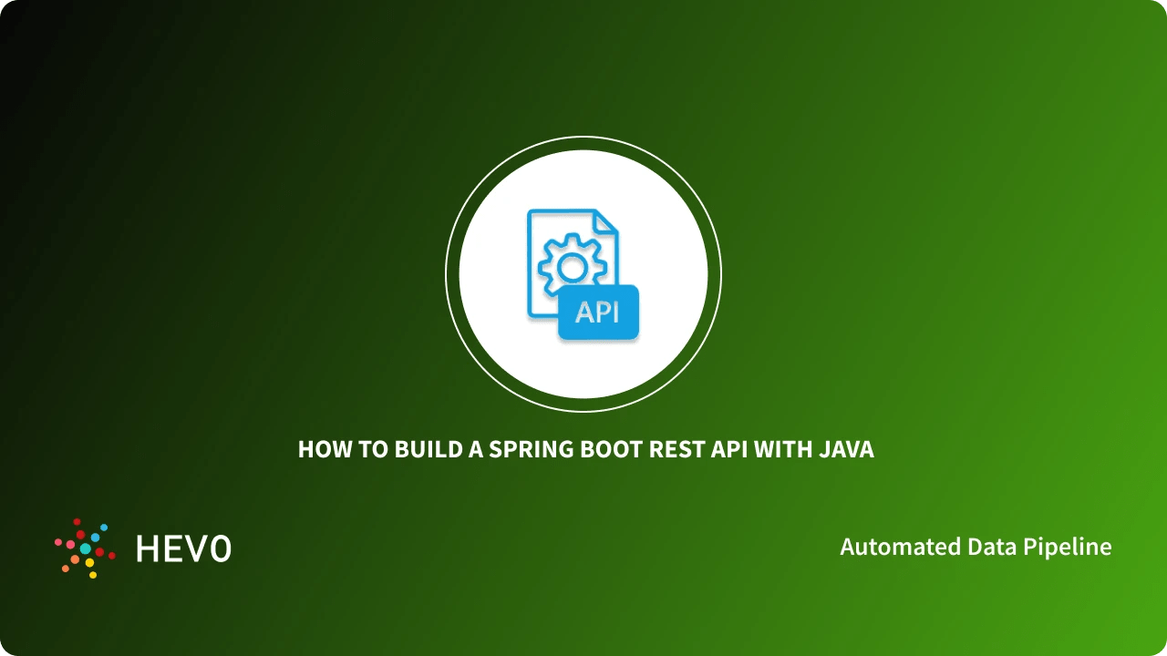 How To Build A Spring Boot Rest Api With Java Learn Hevo