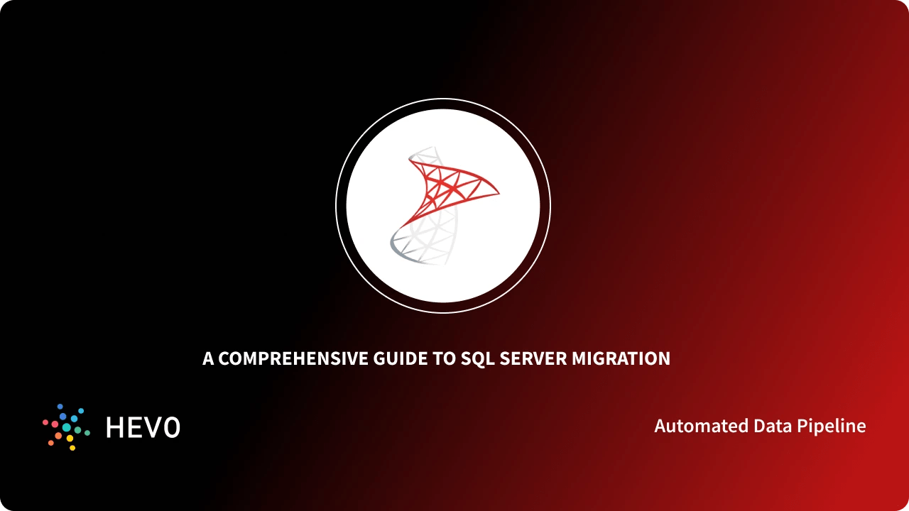 A Guide to SQL Server Migration: Made Easy for 2022 - Learn | Hevo
