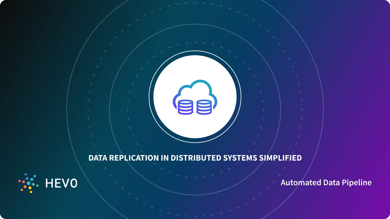 Data Replication In Distributed Systems: The Best Guide 101 - Learn | Hevo