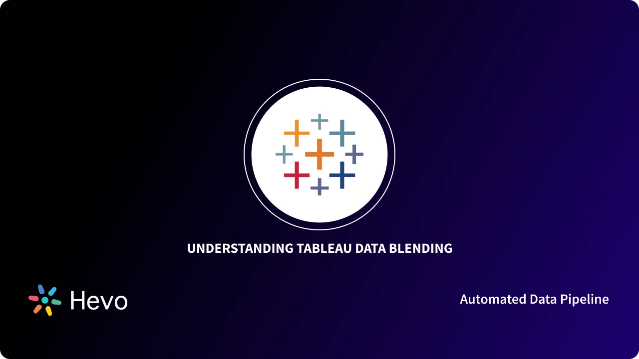 What Is Data Blending In Tableau: The Guide - Learn | Hevo