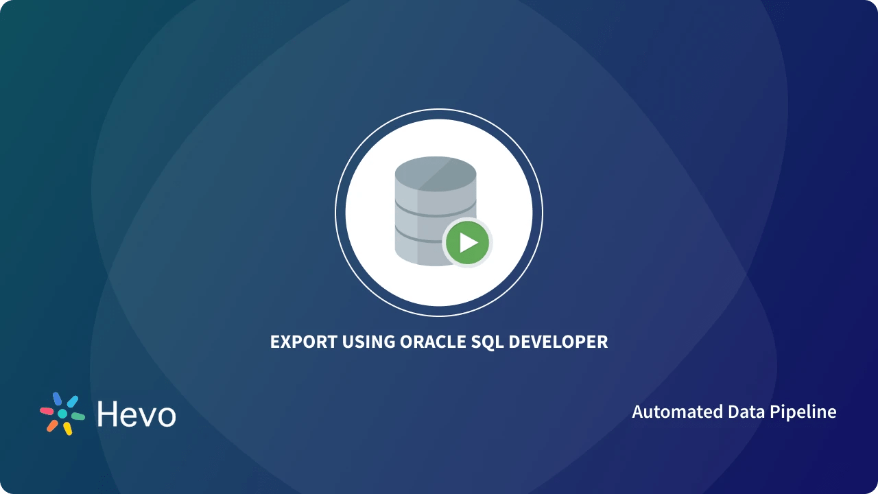 Oracle SQL Developer Export To Excel And CSV: Simple Steps | Hevo