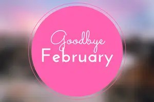 Goodbye February