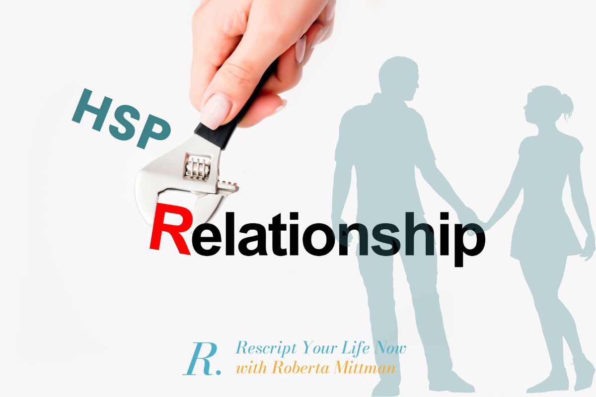 3 Relationship Solutions for HSP - Rescript Your LIfe Now_highly sensitive person, rescript, discovery calls, Roberta Mittman, personal coach, revolutionary coach, self care, empowerment, healing, holistic, mental health, mindset coach, healing coach, holistic healing, reset, stress, blindspots, Integrative Wellness, anxiety, anxiety relief, holistic healing coach, holistic mindset coach, holistic health, mindset coach, holistic health coach, integrative health coach