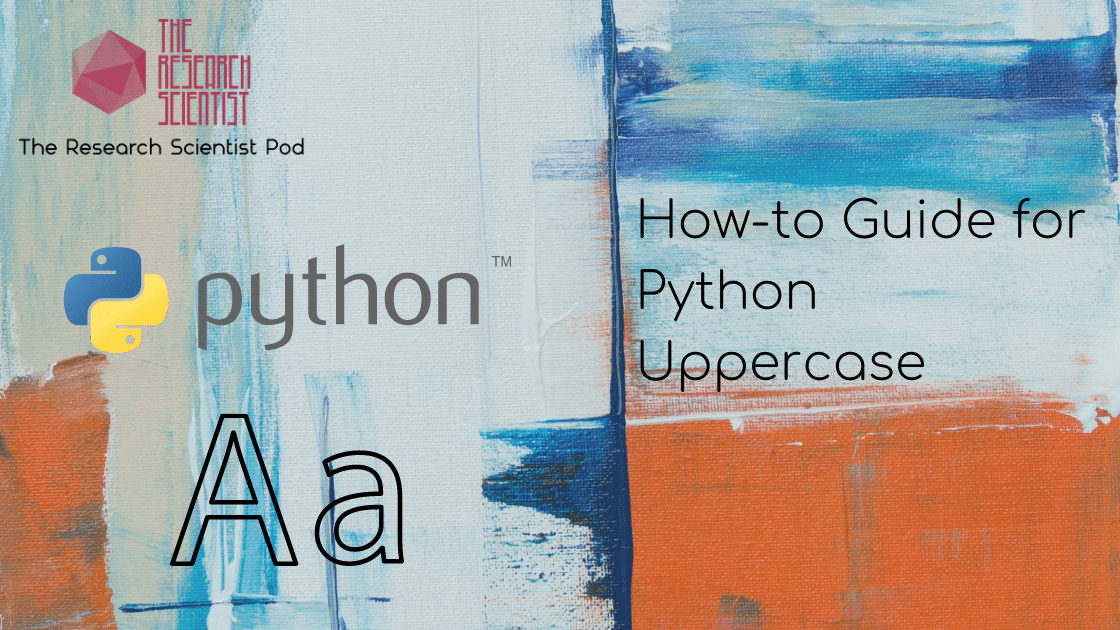 Howto Guide for Python Uppercase The Research Scientist Pod