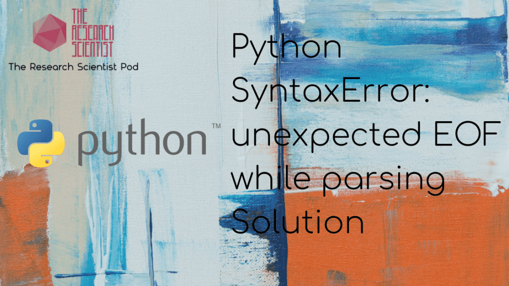 Python SyntaxError Unexpected EOF While Parsing Solution The python-syntaxerror-unexpected-eof-while-parsing-solution-the
