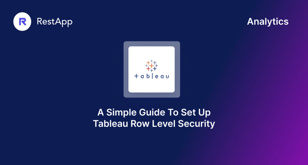 A Simple Guide To Set Up Tableau Row Level Security Blog RestApp