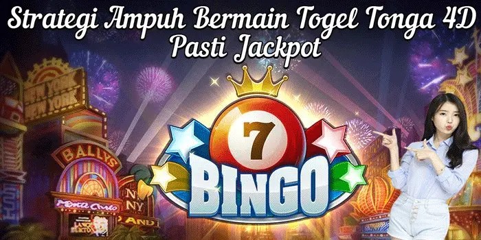 Strategi Ampuh Bermain Togel Tonga 4D Pasti Jackpot