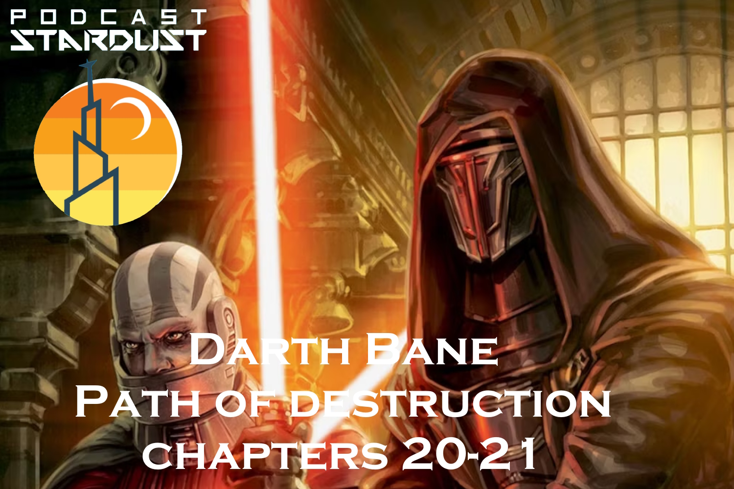 Podcast Stardust - Episode 1079 - Darth Bane: Path of Destruction - Chapters 20-21 - Star Wars