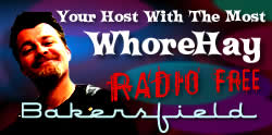 Radio Free Bakersfield with your host WHOREHAY SPAHN