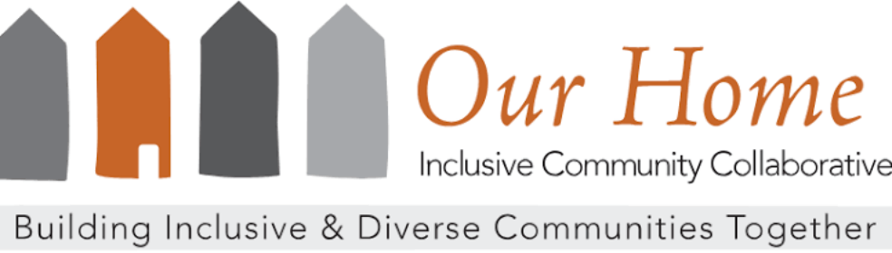 Our Home, Inclusive Community Collaborative