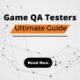 Game Quality Assurance Testers Ultimate Guide - Riseup Labs