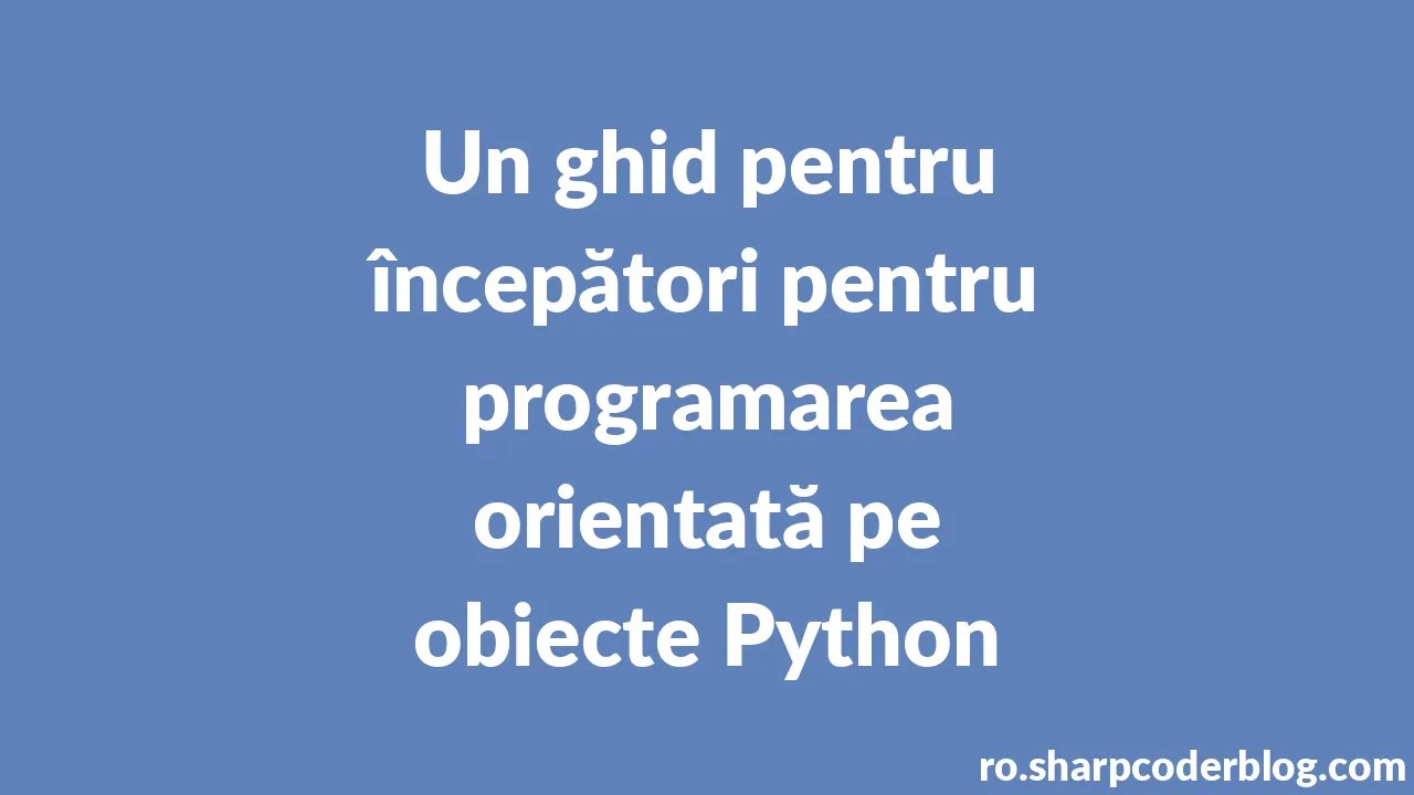 Un Ghid Pentru începători Pentru Programarea Orientată Pe Obiecte ...