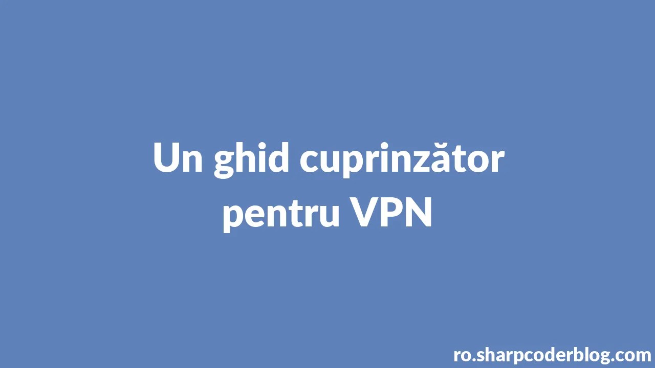 Un Ghid Cuprinzﾄフor Pentru Vpn Sharp Coder Blog