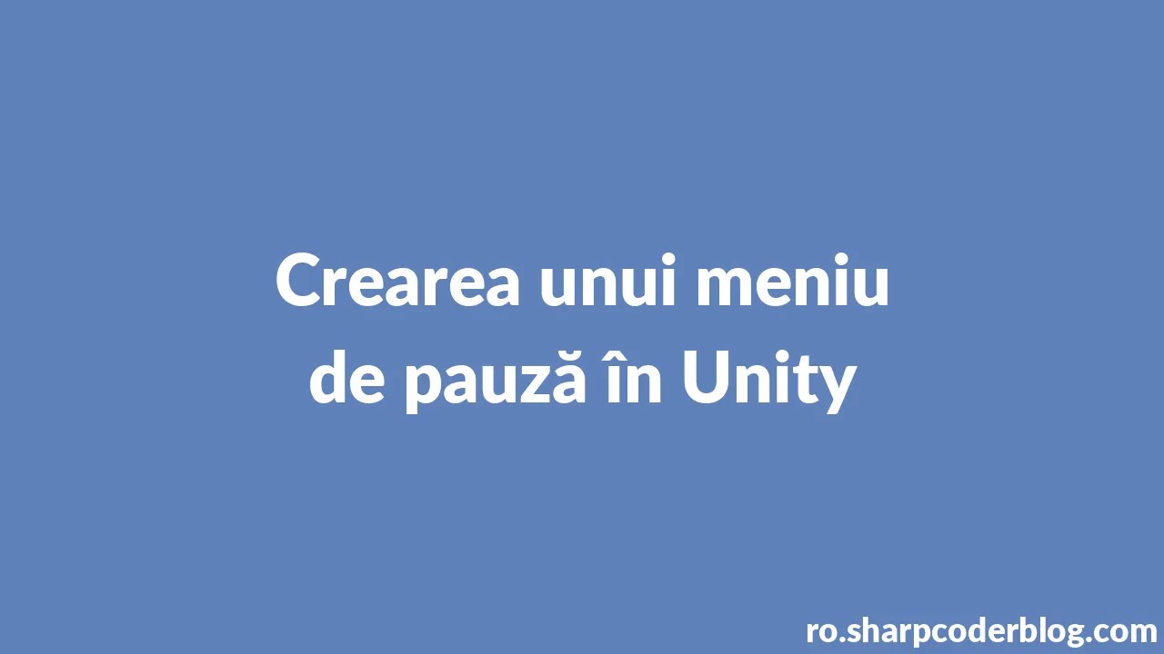 Crearea Unui Meniu De Pauză în Unity | Sharp Coder Blog