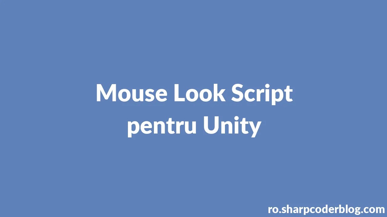 Mouse Look Script Pentru Unity | Sharp Coder Blog