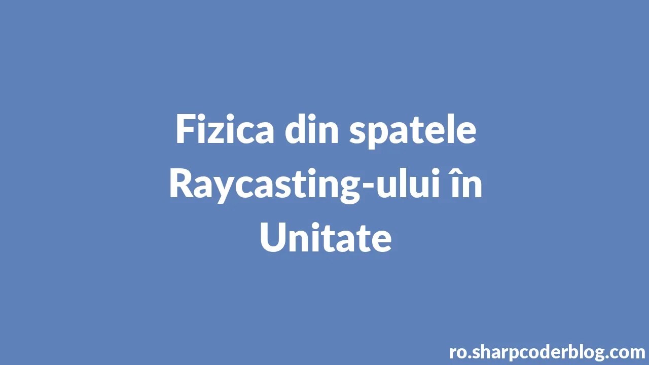 Fizica Din Spatele Raycasting Ului în Unitate Sharp Coder Blog