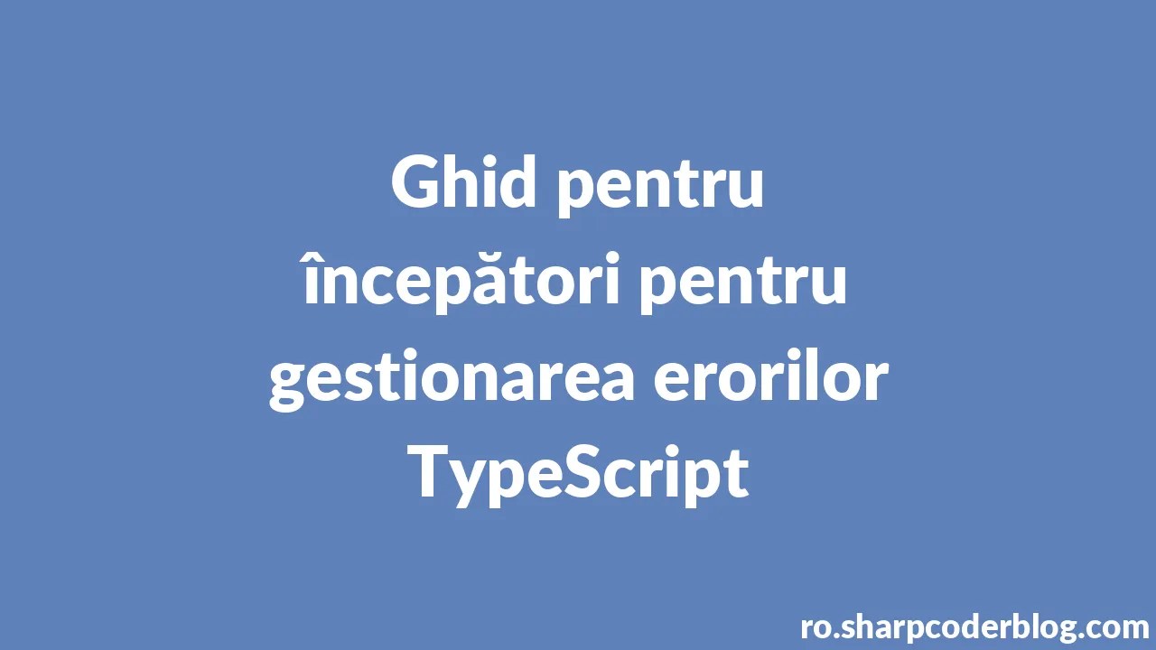 Ghid Pentru începători Pentru Gestionarea Erorilor TypeScript | Sharp ...