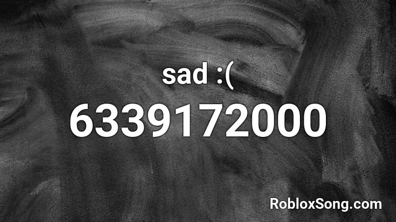 Sad Roblox ID Roblox Music Codes 6339172000 