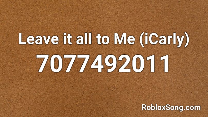 Leave It All To Me ICarly Roblox ID Roblox Music Codes 7077492011 