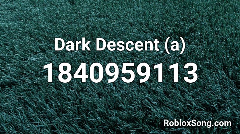 Dark Descent A Roblox ID Roblox Music Codes 1840959113 