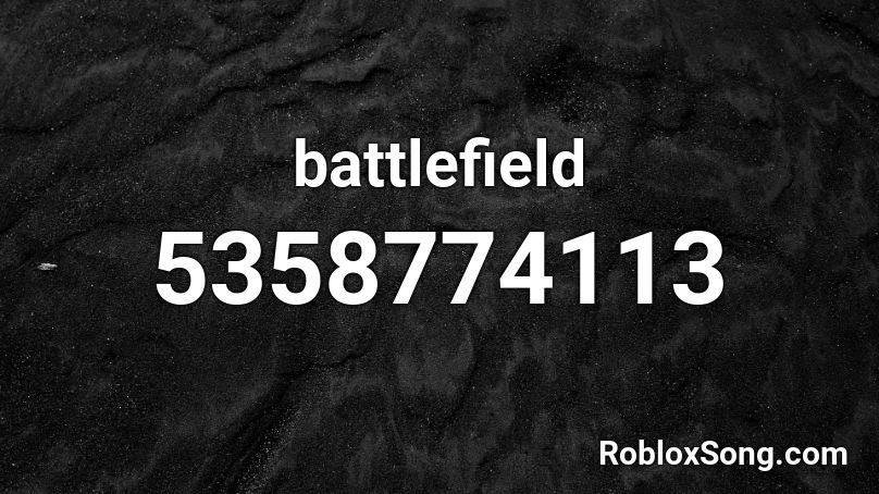 Battlefield Roblox ID Roblox Music Codes 5358774113 