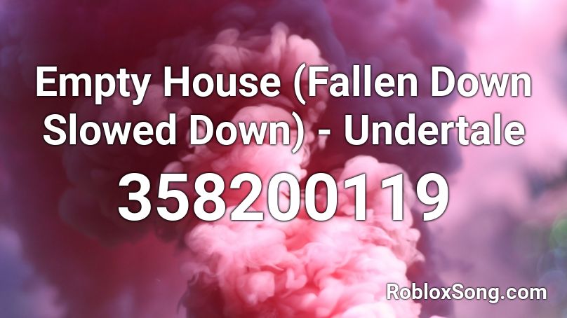 Empty House Fallen Down Slowed Down Undertale Roblox ID Roblox 358200119 